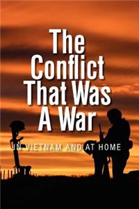 Conflict that was a War; In Vietnam and at Home