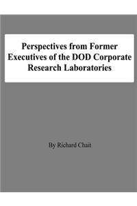 Perspectives from Former Executives of the DOD Corporate Research Laboratories