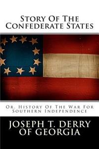 Story of the Confederate States: Or, History of the War for Southern Independence
