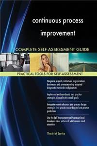 continuous process improvement Complete Self-Assessment Guide