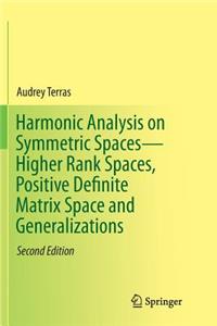 Harmonic Analysis on Symmetric Spaces--Higher Rank Spaces, Positive Definite Matrix Space and Generalizations