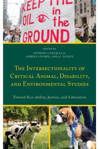 Intersectionality of Critical Animal, Disability, and Environmental Studies