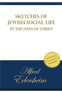 Sketches of Jewish Social Life in the Days of Christ