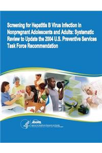 Screening for Hepatitis B Virus Infection in Nonpregnant Adolescents and Adults: Systematic Review to Update the 2004 U.S. Preventive Services Task Force Recommentation: Evidence Synthesis Number 110