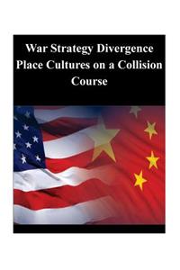 War Strategy Divergence Place Cultures on a Collision Course