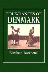 Folk-Dances of Denmark: Containing Seventy-Three Dances