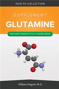 The Glutamine Supplement: Alternative Medicine for a Healthy Body