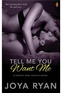 Tell Me You Want Me