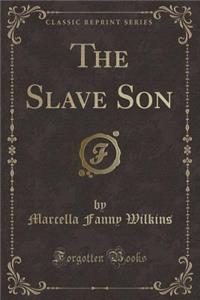The Slave Son (Classic Reprint)