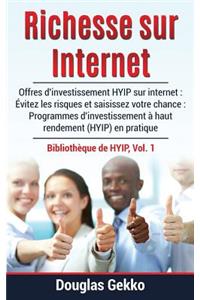 Richesse Sur Internet: Offres d'Investissement Hyip Sur Internet: Ã?vitez Les Risques Et Saisissez Votre Chance: Programmes d'Investissement Ã? Haut Rendement (Hyip) En Pratique