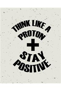 Stay Positive Think Like a Protron, Self Inspiration Notebook, Dot Grid Journal, Blank Notebook No lined, Graph Paper, 8
