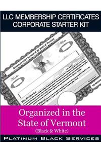 LLC Membership Certificates Corporate Starter Kit: Organized in the State of Vermont (Black & White)