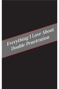 Everything I Love About Double Penetration