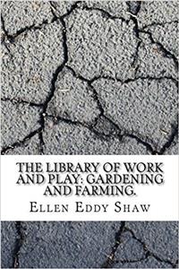 The Library of Work and Play: Gardening and Farming