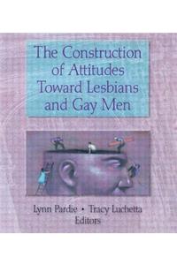 Construction of Attitudes Toward Lesbians and Gay Men