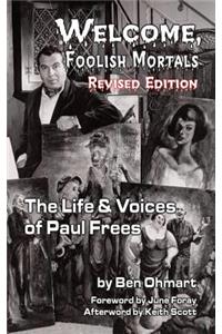 Welcome, Foolish Mortals the Life and Voices of Paul Frees (Revised Edition) (Hardback)