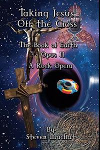 Book of Earth Opus II - Taking Jesus Off the Cross