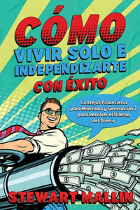 Cómo Vivir Solo e Independizarte con Éxito