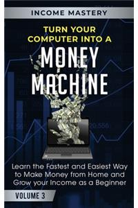 Turn Your Computer Into a Money Machine