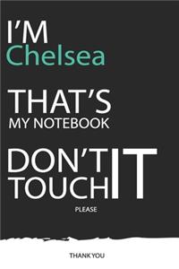 Chelsea: DON'T TOUCH MY NOTEBOOK ! Unique customized Gift for Chelsea - Journal for Girls / Women with beautiful colors Blue / Black / White, with 120 Page, 