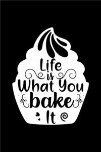 Life Is What You Bake It