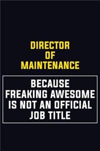 Director of Maintenance Because Freaking Awesome Is Not An Official Job Title