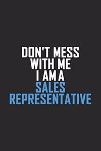 Don't Mess With Me I Am A Sales Representative