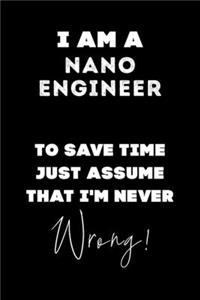 I Am A Nano Engineer To Save Time Just Assume That I'm Never Wrong!