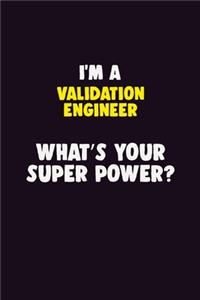 I'M A Validation Engineer, What's Your Super Power?