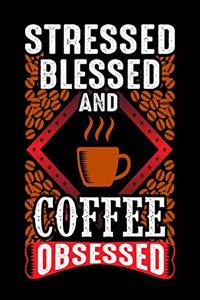 Stressed Blessed And Coffee Obsessed