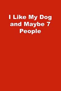 I Like My Dog and Maybe 7 People