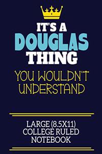 It's A Douglas Thing You Wouldn't Understand Large (8.5x11) College Ruled Notebook: A cute book to write in for any book lovers, doodle writers and budding authors!