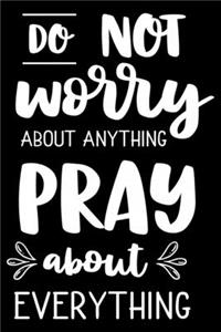 Do not worry about anything PRAY abaut everything