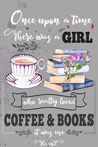 Once Upon A Time There Was A Girl Who Loved Coffee and Books It Was Me The End