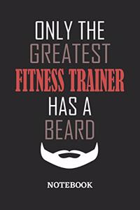 Only The Greatest Fitness Trainer Has A Beard Notebook