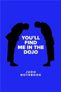 You'll Find Me In The Dojo - Judo Notebook