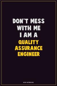 Don't Mess With Me, I Am A Quality Assurance Engineer
