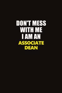 Don't Mess With Me I Am An Associate Dean