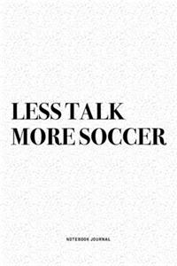 Less Talk More Soccer