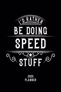 I'd Rather Be Doing Speed Stuff 2020 Planner