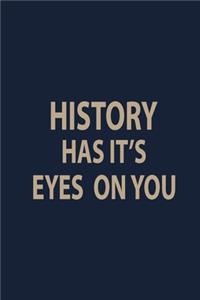 History has it's eyes on you
