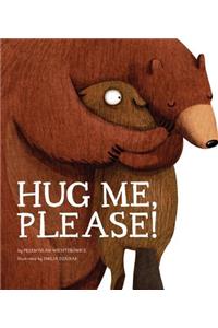 Hug Me, Please!