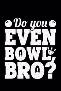 Do You Even Bowl Bro?