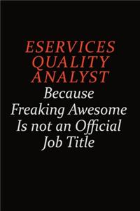 eServices Quality Analyst Because Freaking Awesome Is Not An Official Job Title