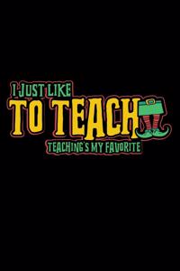 I Just Like To Teach Teaching's My Favorite
