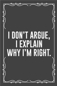 I Don't Argue, I Explain Why I'm Right.
