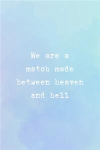 We Are A Match Made Between Heaven And Hell
