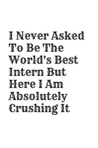I Never Asked To Be The World's Best Intern But Here I Am Absolutely Crushing It
