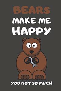 Bears Make Me Happy You Not So Much