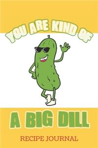 You Are Kind Of A Big Dill Recipe Journal